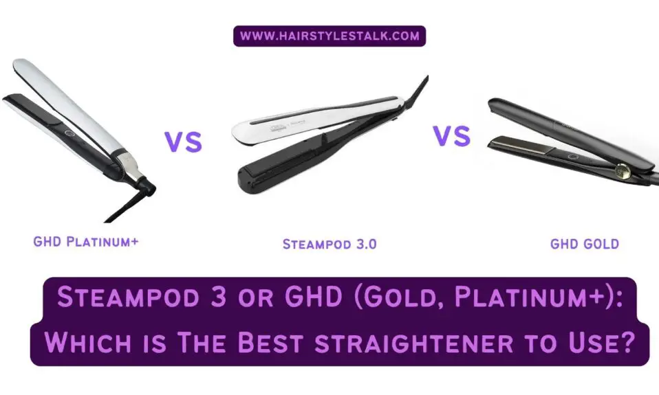 Steampod 3 or GHD (Gold, Platinum+) Which is The Best straightener to Use