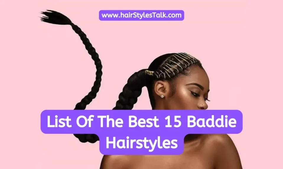 List Of The Best 15 Baddie Hairstyles