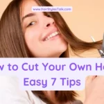 How to Cut Your Own Hair? Easy 7 Tips