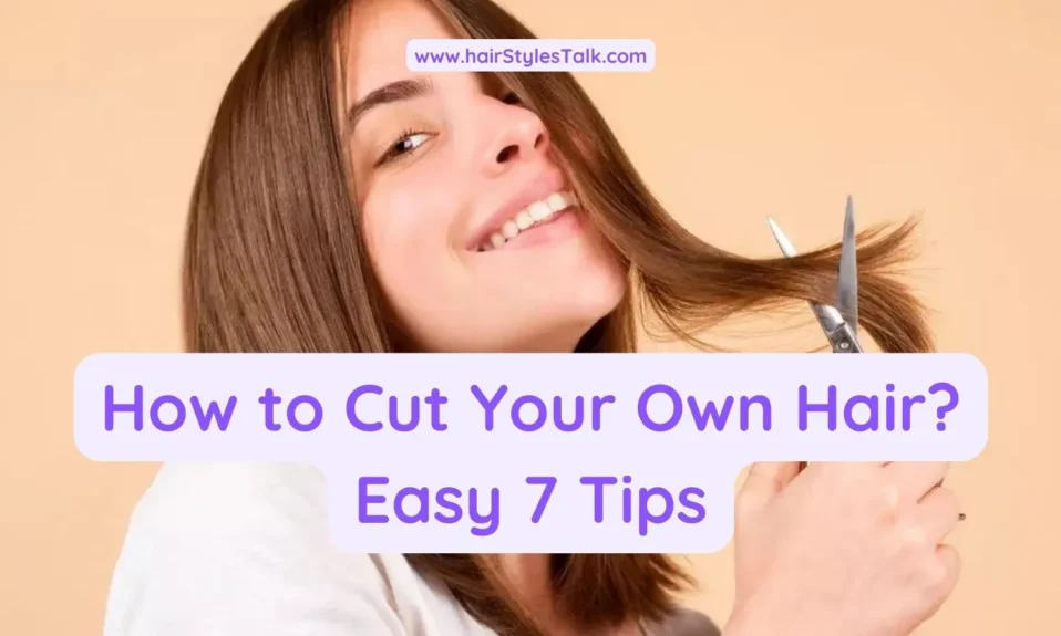 How to Cut Your Own Hair? Easy 7 Tips