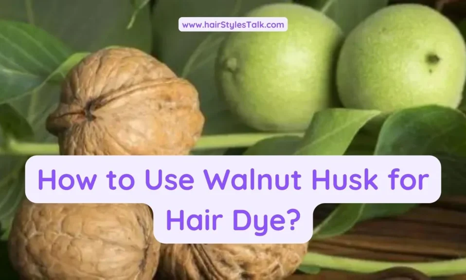How to Use Walnut Husk for Hair Dye? (The Ultimate Guide)